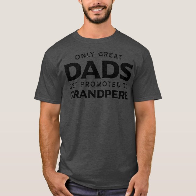 Grandpere Gift only Underbar Pappor kan befordras  T Shirt (Framsida)