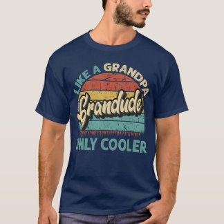 Grandude Like A Grandpa Only Cooler Vintage Dad Fa T Shirt
