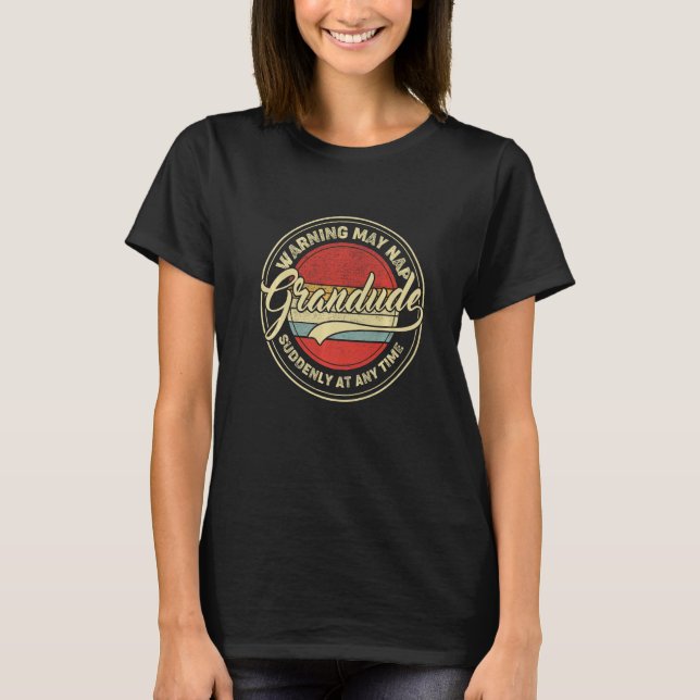 Grandude Warning May Nap Suddenly At Any Time Retr T Shirt (Framsida)