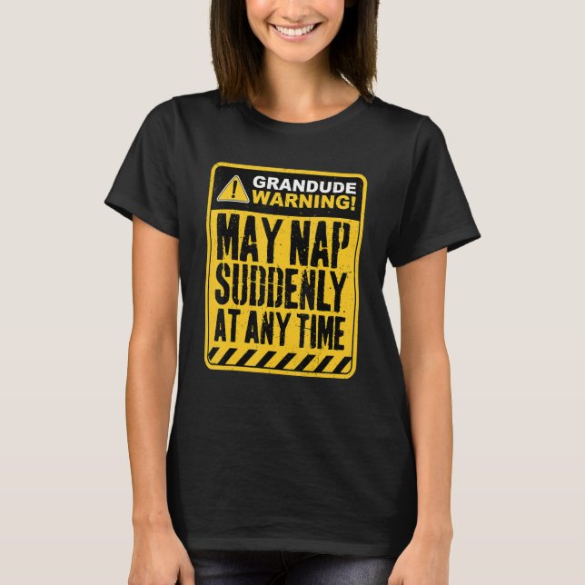 Grandude Warning May Nap Suddenly At Any Time T Shirt (Framsida)