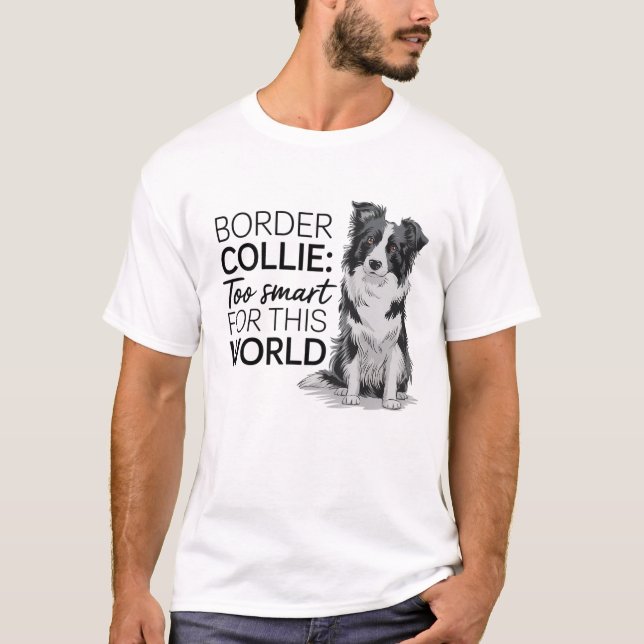 Gräns Collie: för smart för världen T Shirt (Framsida)