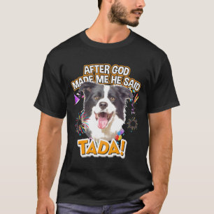 Gräns Collie Lycklig Ta-Da efter att Gud gjorde m T Shirt