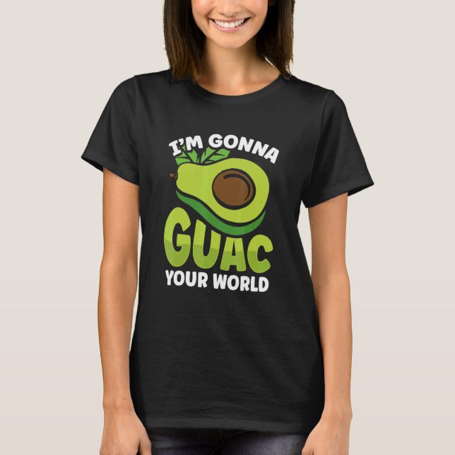 Graphic Avocado Apparel I'm Gonna Guacamole Your W T Shirt (Framsida)