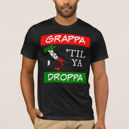 Grappa Til Ya Droppa Italien Flagga Karta Tee Shirt
