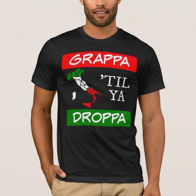 Grappa Til Ya Droppa Italien Flagga Karta Tee Shirt (Framsida)