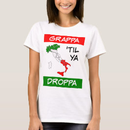 Grappa Til Ya Droppa Tricolore Italien Flagga Kart T Shirt