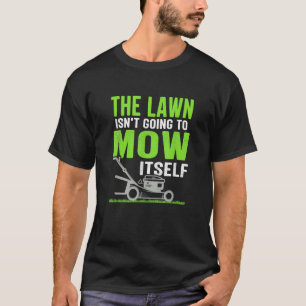 Gräsmatta går inte till Mow själv-Lustigt Sarcasti T Shirt