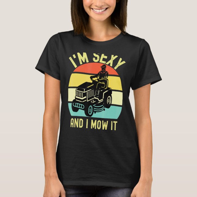 Gräsmatta Mover Im Sexy och jag fick det  Gräsmatt T Shirt (Framsida)