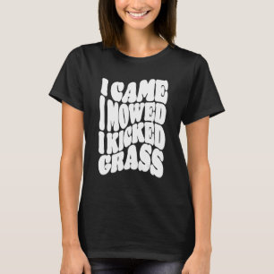 Gräsmattor Jag Kom Jag Slår Jag Sparkade Gräs Vård T Shirt
