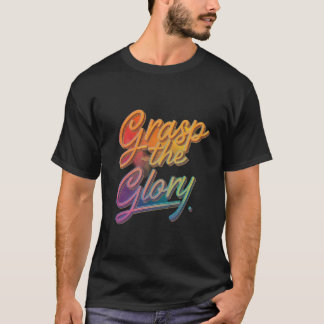 Grasp the Glory T Shirt