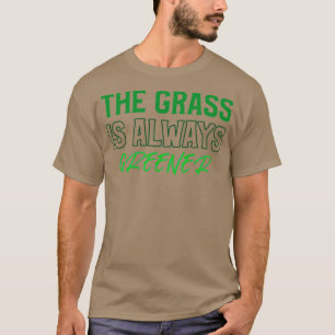 Grässen är alltid grönare t shirt