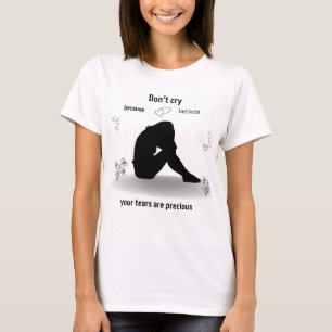 Gråt inte, din tårar är värdefull. Flickan är som T Shirt