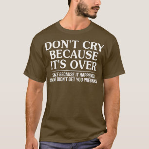 Gråt inte för att det är över sjömil för det hände t shirt