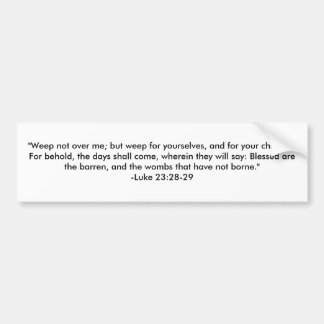 "Gråt inte över mig; men gråt för dig, och… Bildekal