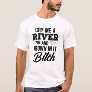 Gråt mig en flod och drunkna i den t shirt