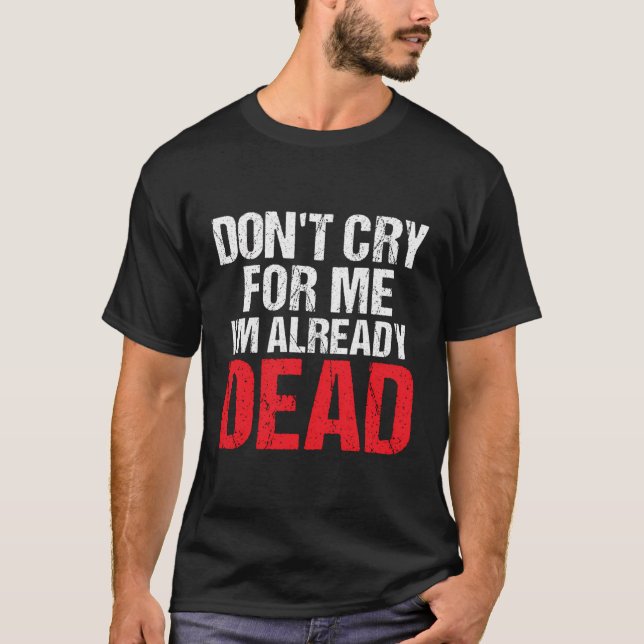 Gråt mig inte att jag redan är död Hoodie T Shirt (Framsida)