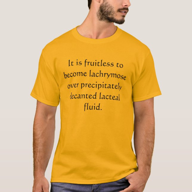 Gråta inte över spilld mjölk tee shirt (Framsida)
