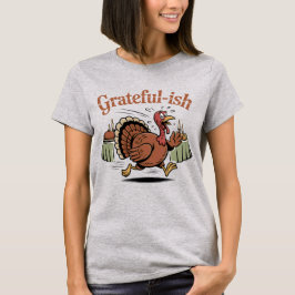 Grateful-ish | Funny Thanksgiving Turkey Escape De T Shirt