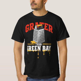 Grater Than Green Bay Greater Cheese | Funny Grate T Shirt