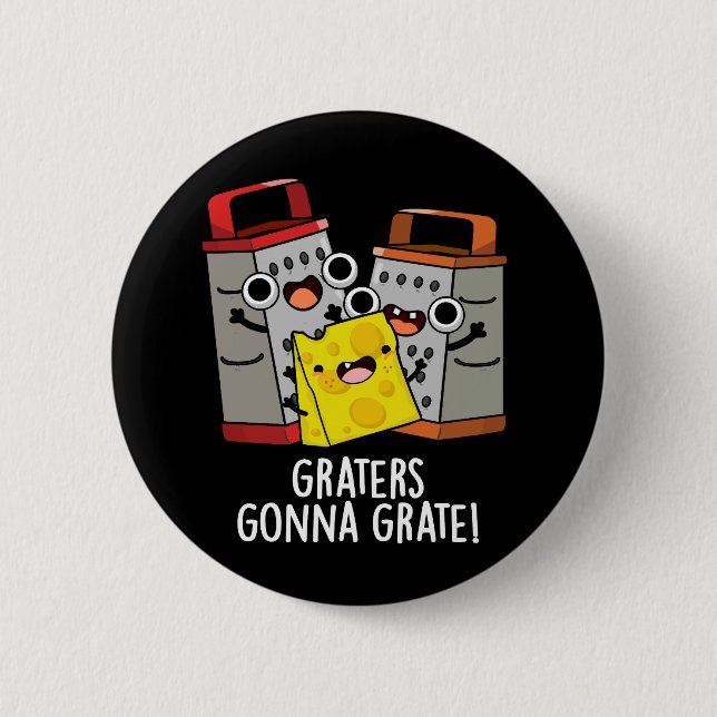 Graters Gonna Grate Funny Cheese Pun Mörk BG Knapp (Framsida)