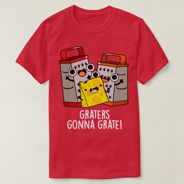 Graters Gonna Grate Funny Cheese Pun T Shirt (Design framsida)