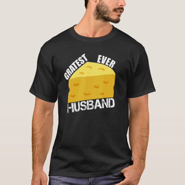 Gratest Ever Husband Cheese Pun  Dad Hubby Saying  T Shirt (Framsida)