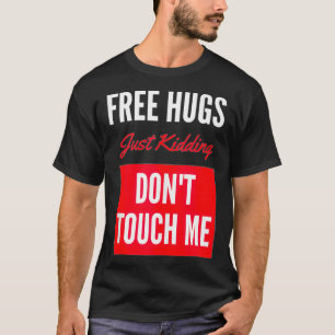 Gratis Hugs-spel.. Rör mig inte vid min ynka gåva T Shirt