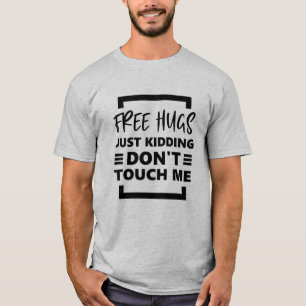 Gratis kramar, bara på skoj, rör mig inte. t shirt