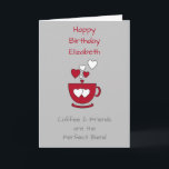 Grått Coffee & Friends Birthday hälsning Kort<br><div class="desc">Anpassa det här hälsningskortet till namn och ändra den andra texten om du vill. Designat i grått och rött med kaffe kopp och kärlek hjärtan. För en bra-vän till kaffe i älskare.</div>