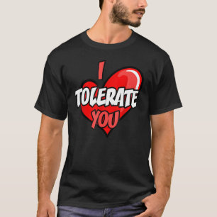 Grattis på Alla hjärtans dag.. Jag tolererar dig R T Shirt