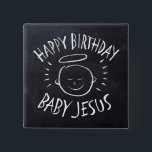 Grattis på födelsedagen Baby Jesus - juljubilen i  Knapp<br><div class="desc">Ibland är det trevligt att påminnas om vad CHRISTmas firas för.</div>