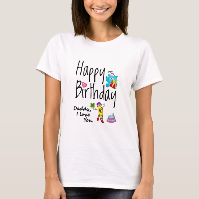 Grattis på födelsedagen. Pappa jag kärlek dig. T Shirt (Framsida)