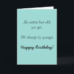 Grattis på födelsedagen Sister Brother Older Humor Kort<br><div class="desc">Den här designen har skapats genom digital grafik. Det kan vara personlig i området att tillhandahålla eller anpassa genom att klicka för att anpassa ytterligare alternativ och ändra namn, initialer eller ord. Du kan också ändra texten färg och stil eller ta bort texten för en bilddesign. Kontakta mig på colorflowcreations@gmail.com...</div>