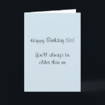 Grattis på födelsedagen Sister Older och sedan Me  Kort<br><div class="desc">Den här designen har skapats genom digital grafik. Det kan vara personlig i området att tillhandahålla eller anpassa genom att klicka för att anpassa ytterligare alternativ och ändra namn, initialer eller ord. Du kan också ändra texten färg och stil eller ta bort texten för en bilddesign. Kontakta mig på colorflowcreations@gmail.com...</div>