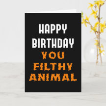 Grattis på födelsedagen You Filthy Animal Funy Ins