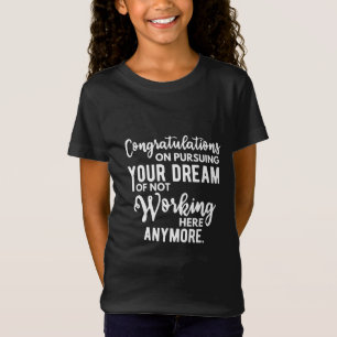 Grattisar för att fullfölja drömmen om att inte ar t shirt