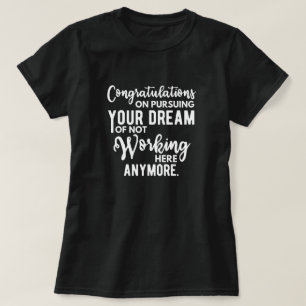 Grattisar för att fullfölja drömmen om att inte ar t shirt