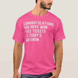 Grattisar Von Free Biljett to Today's Gun Sh T Shirt
