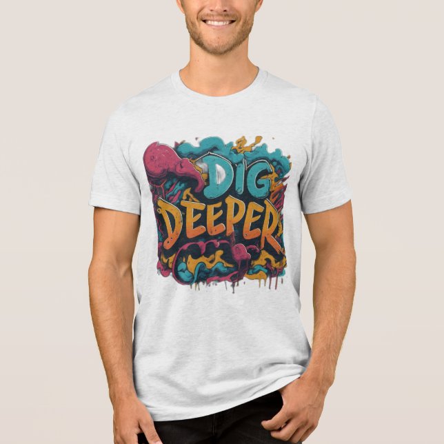 Gräv djupare grafik T-Shirt (Framsida)