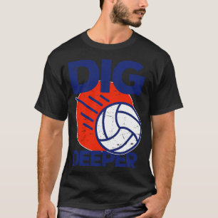 Gräv djupare Volleyball Älskare T Shirt