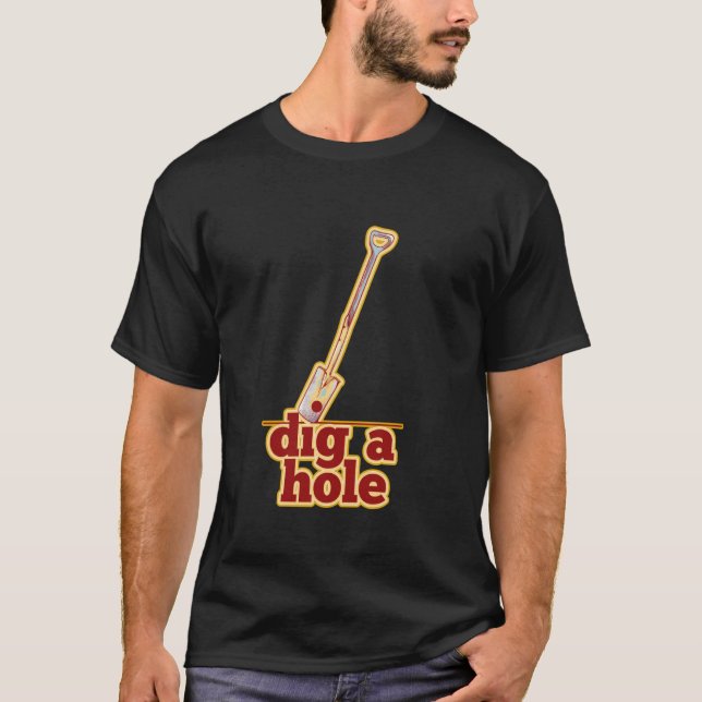 Gräv ett hål rolig trädgårdsskötsel t shirt (Framsida)