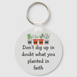 Gräv inte tvivla på vad du planterade i tro nyckelring