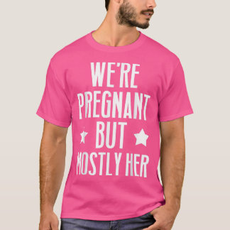 Gravid - vi är gravida men oftast hennes Gender T Shirt