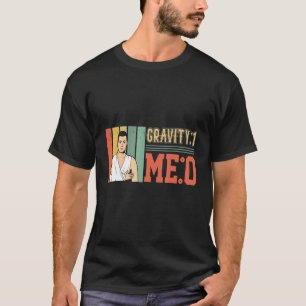 Gravitet 1 Me 0 Arm fraktur 1 T Shirt