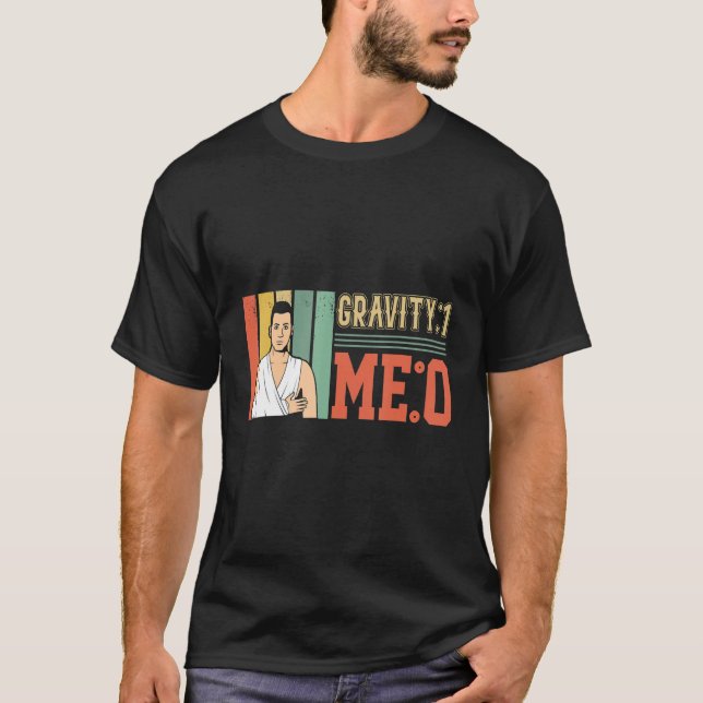 Gravitet 1 Me 0 Arm fraktur 1 T Shirt (Framsida)