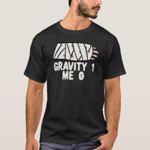 Gravitet 1 Me 0 Arm fraktur 3 T Shirt
