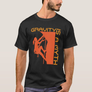 Gravitet är en myt i Sten, klättring och murklättr T Shirt