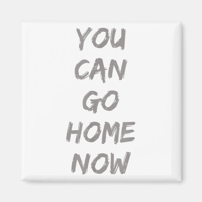 Gravity Apparel _ You Can Go Home Now _ Uni-adults Magnet (Framsidan)