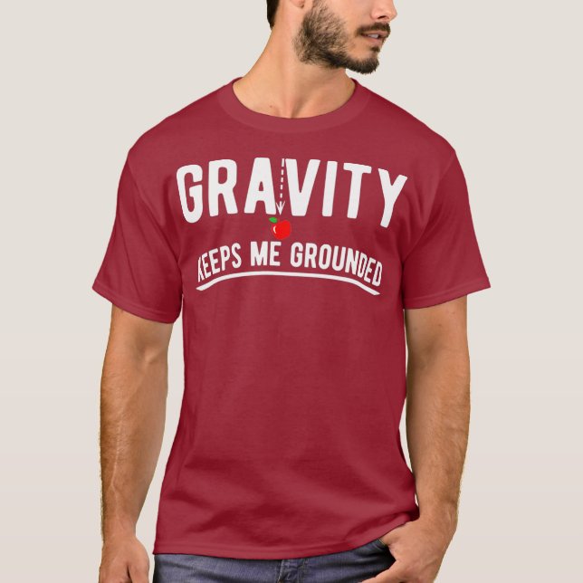 Gravity behållor mig jordade lustig fysik t shirt (Framsida)