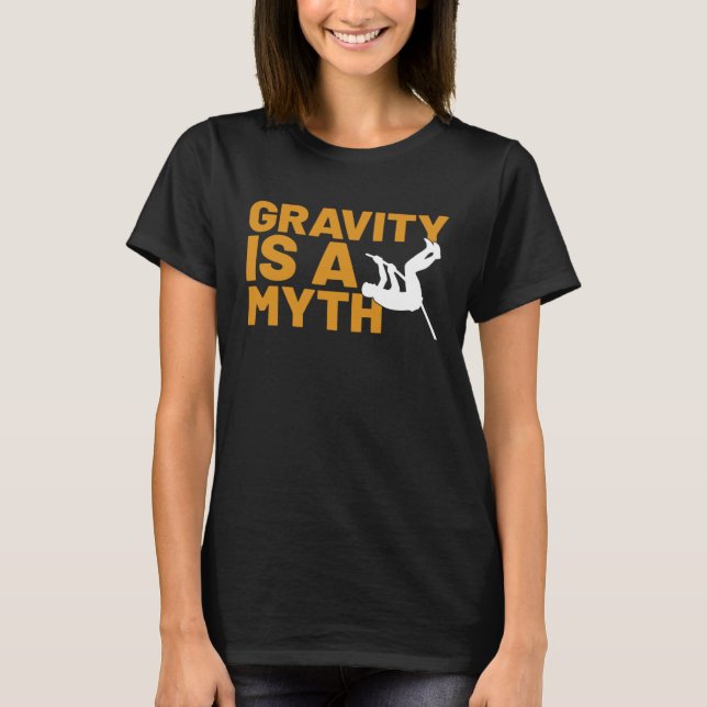 Gravity Is A Myth Pole Vault  Pole Vault Jumper Ou T Shirt (Framsida)
